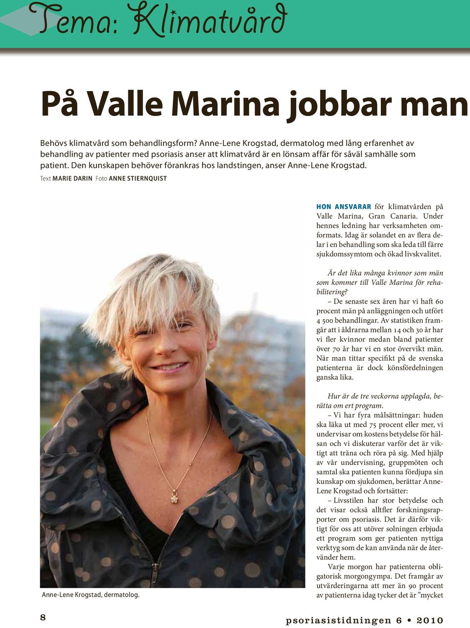 Den kunskapen behöver förankras hos landstingen, anser Anne-Lene Krogstad. Text MARIE DARIN Foto ANNE STIERNQUIST HON ANSVARAR för klimatvården på Valle Marina, Gran Canaria.