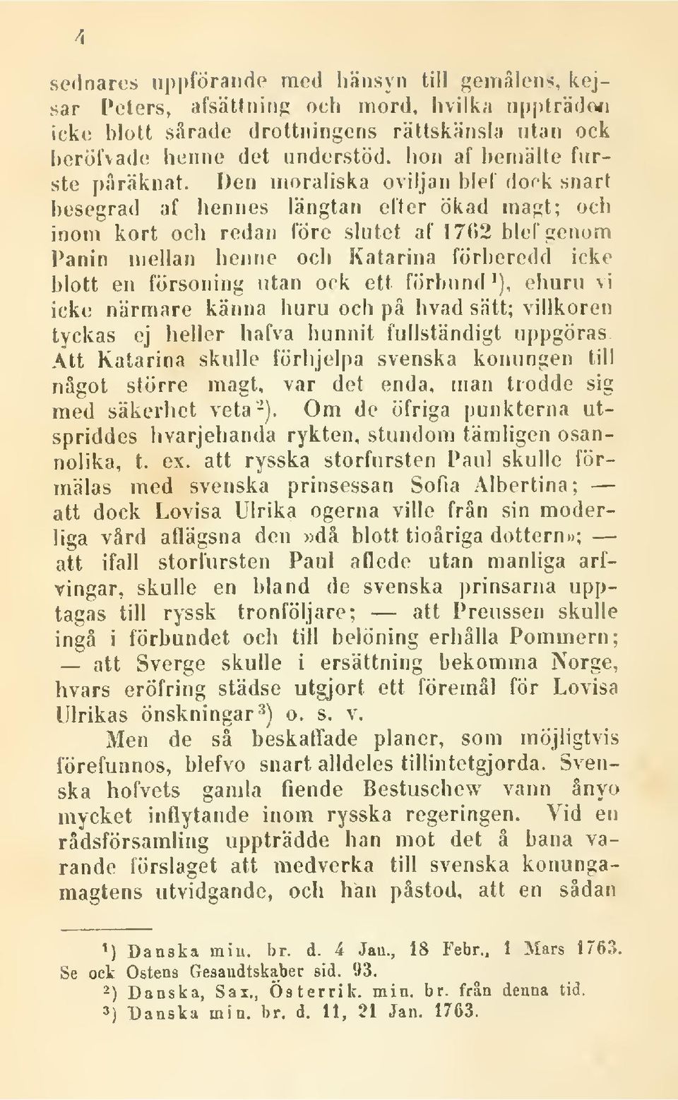 Den moraliska oviljan hief dock snart besegrad af hennes längtan efter ökad magt; och inom kort och redan före slutet af 17(52 blef genom Panin mellan henne och Katarina förberedd icke blott en