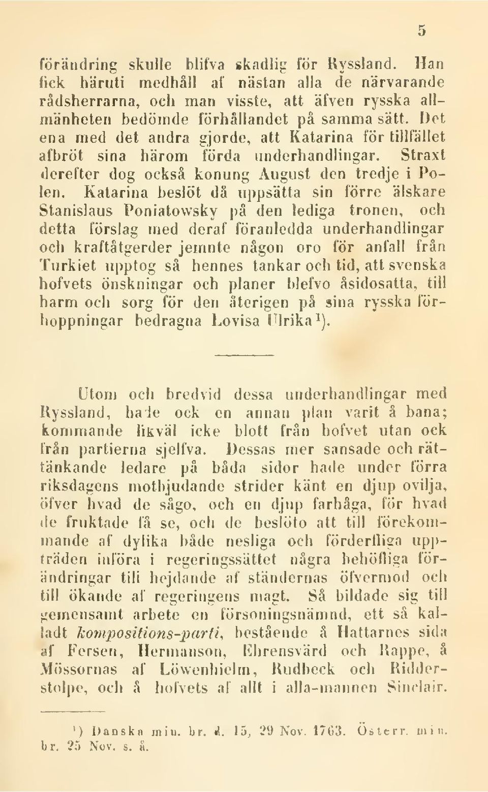 Katarina beslöt då uppsätta sin förre älskare Stanislaus Poniatowsky på den lediga tronen, och detta förslag med deraf föranledda underhandlingar och kraftåtgerder jemnte någon oro för anfall från