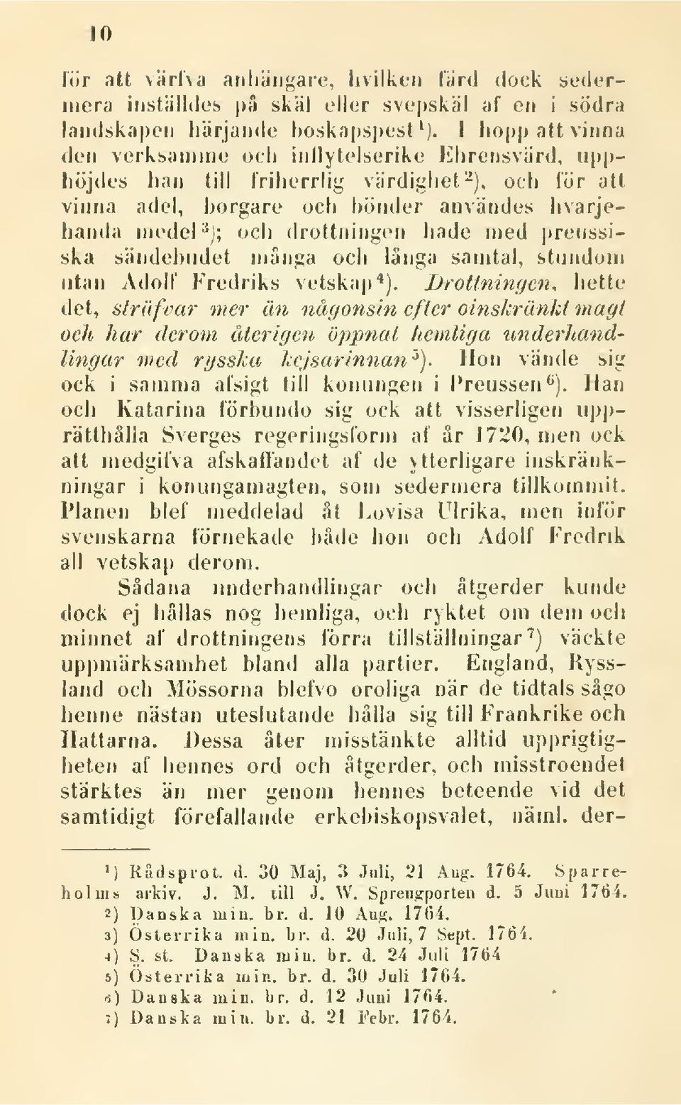 drottningen hade med preussiska sändebudet mänga och länga samtal, stundom utan Adolf Fredriks vetska])*).