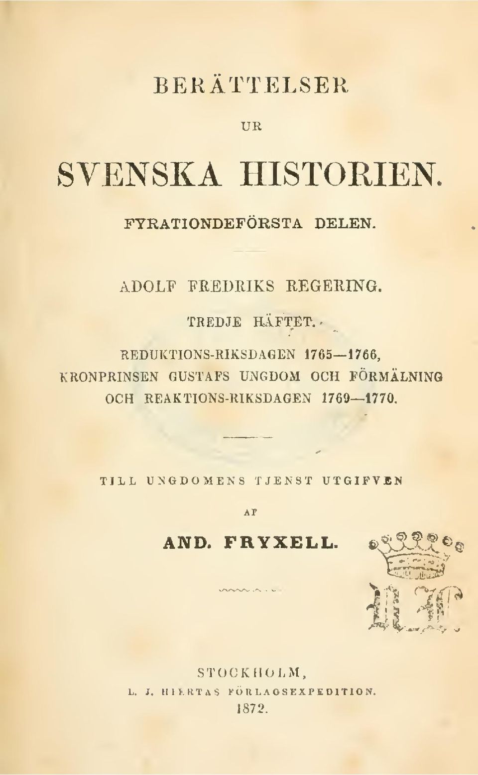 - REDUKTIONS-RIKSDAGEN 1765 1766, KRONPRINSEN GUSTAFS UNGDOM OCH FÖRMÄLNINQ OCH