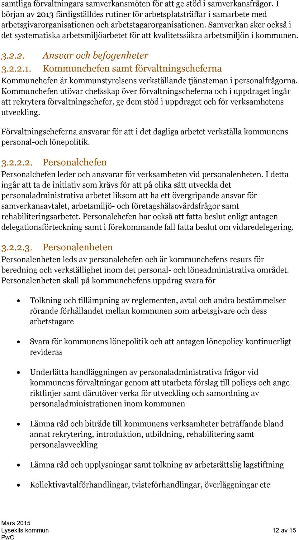 Samverkan sker också i det systematiska arbetsmiljöarbetet för att kvalitetssäkra arbetsmiljön i kommunen. 3.2.2. Ansvar och befogenheter 3.2.2.1.