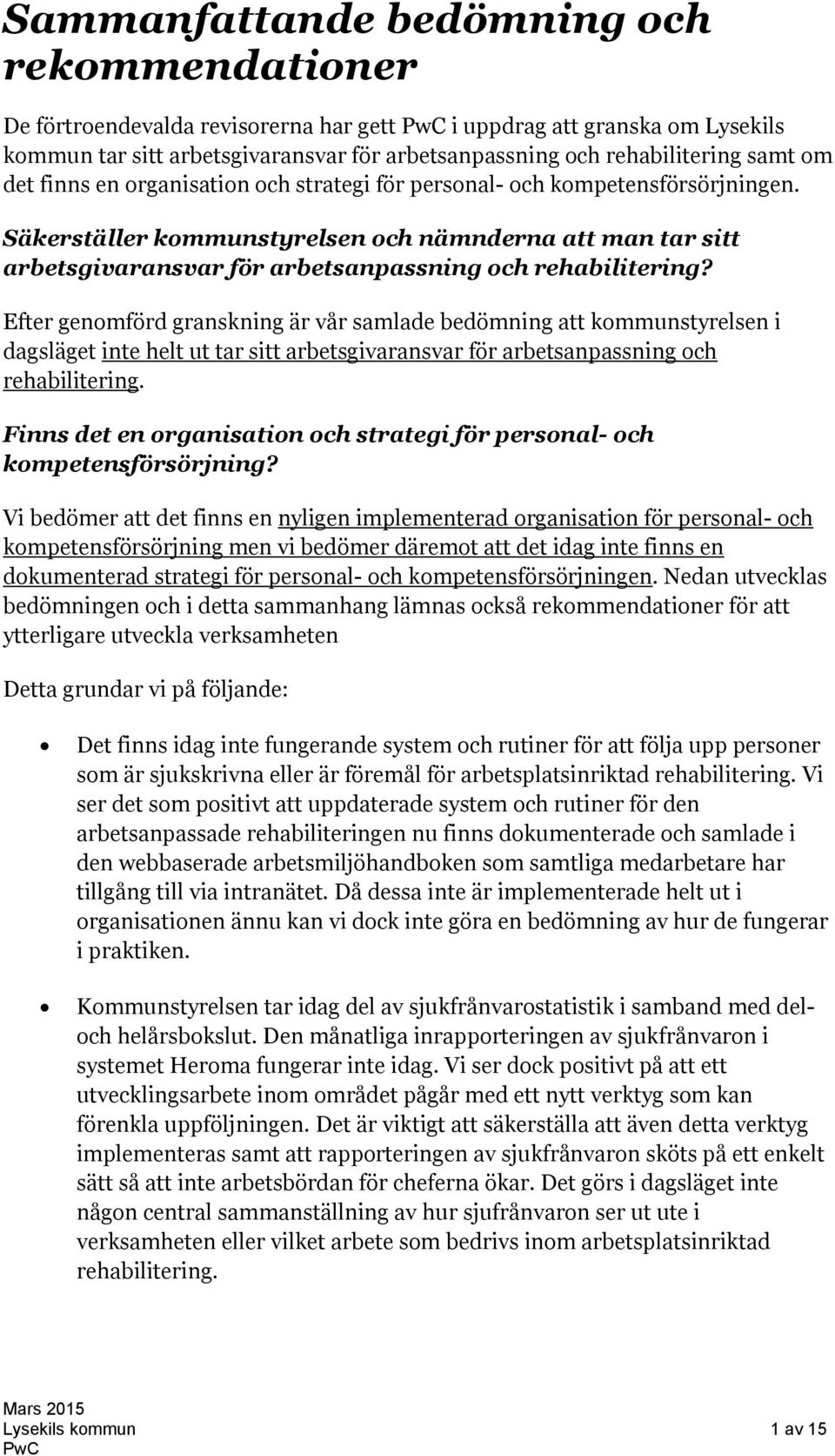 Säkerställer kommunstyrelsen och nämnderna att man tar sitt arbetsgivaransvar för arbetsanpassning och rehabilitering?