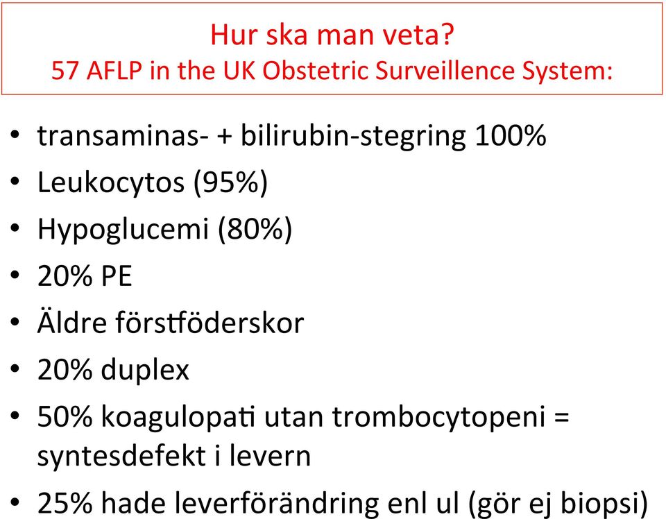 bilirubin- stegring 100% Leukocytos (95%) Hypoglucemi (80%) 20% PE