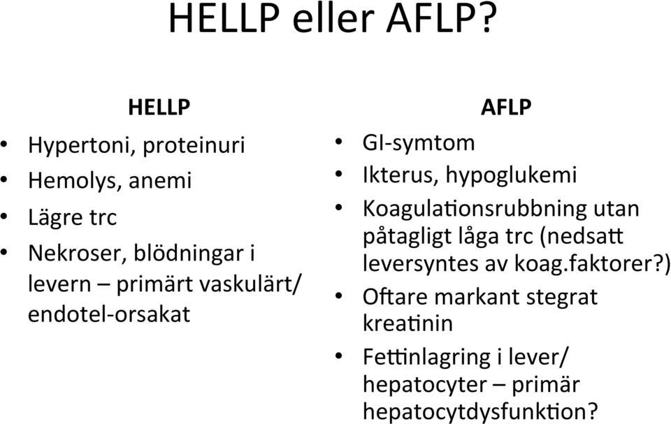 primärt vaskulärt/ endotel- orsakat AFLP GI- symtom Ikterus, hypoglukemi