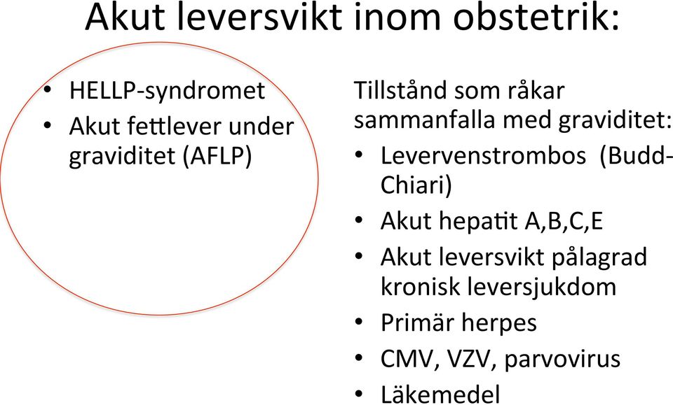 Levervenstrombos (Budd- Chiari) Akut hepact A,B,C,E Akut leversvikt