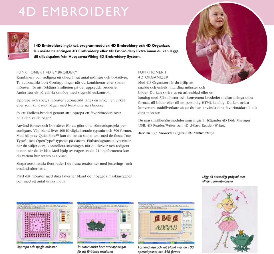 FUNKTIONER I 4D EMBROIDERY Kombinera och redigera ett obegränsat antal mönster och bokstäver.