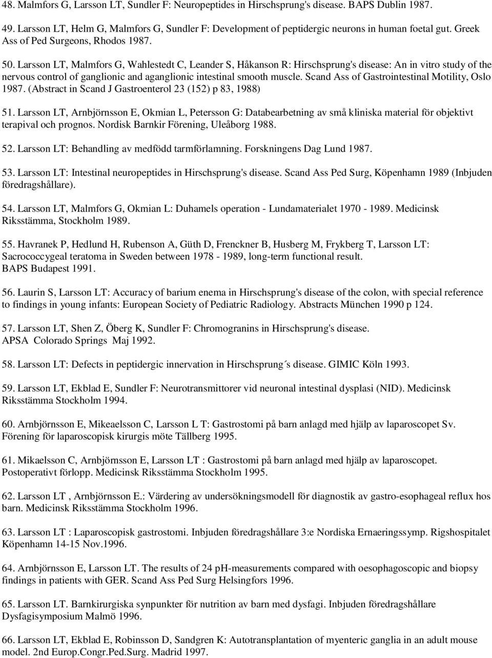 Larsson LT, Malmfors G, Wahlestedt C, Leander S, Håkanson R: Hirschsprung's disease: An in vitro study of the nervous control of ganglionic and aganglionic intestinal smooth muscle.