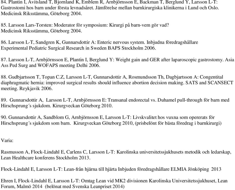 Medicinsk Riksstämma, Göteborg 2004. 86. Larsson L-T, Sandgren K, Gunnarsdottir A: Enteric nervous system.