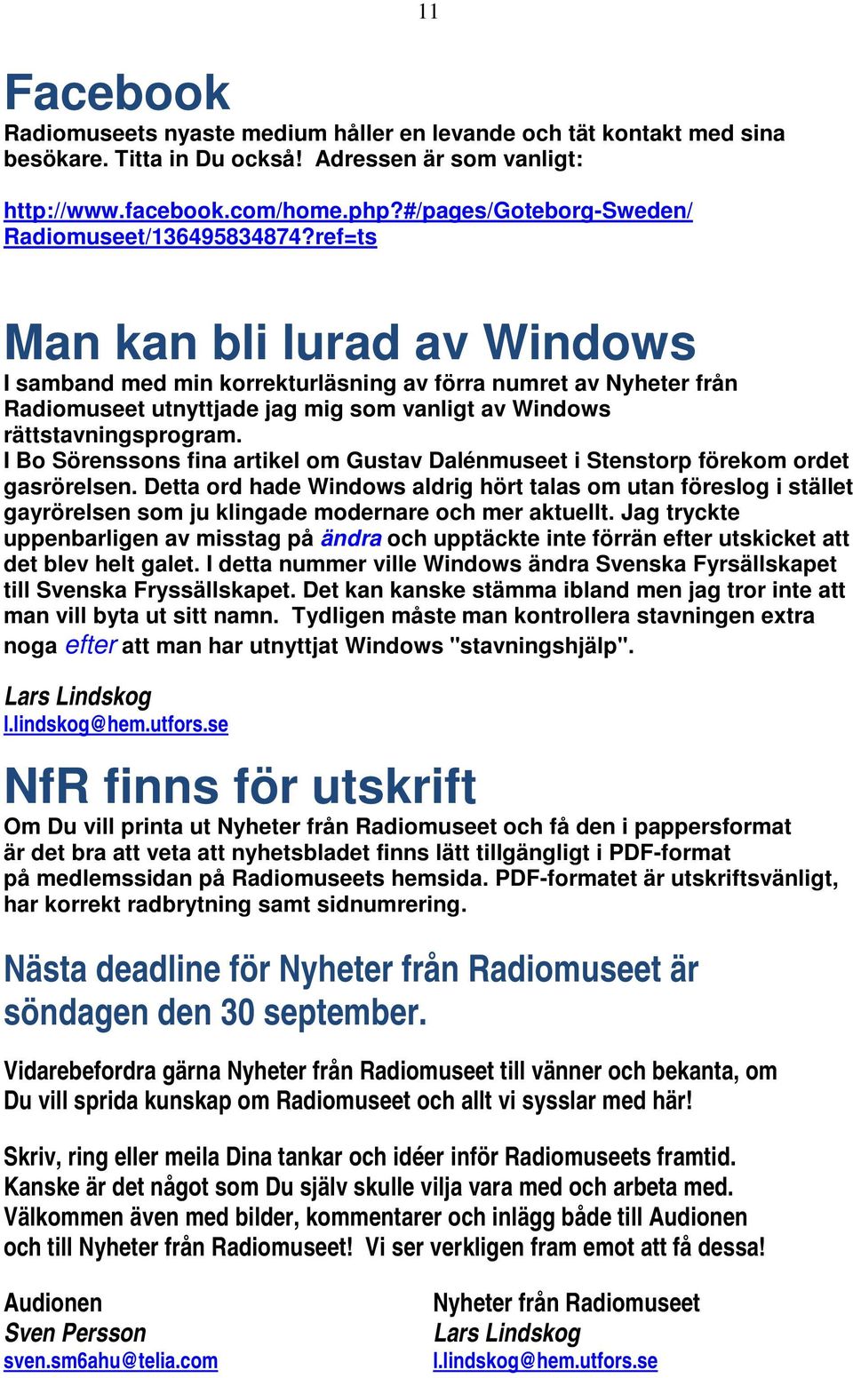 ref=ts 11 Man kan bli lurad av Windows I samband med min korrekturläsning av förra numret av Nyheter från Radiomuseet utnyttjade jag mig som vanligt av Windows rättstavningsprogram.