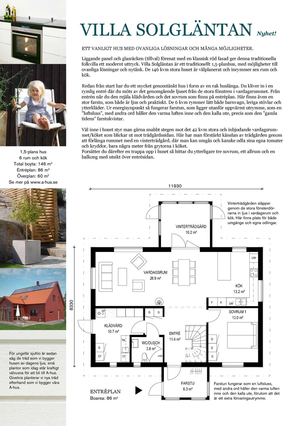 Villa Solgläntan är ett traditionellt 1,5-planhus, med möjligheter till ovanliga lösningar och nytänk. De 146 kvm stora huset är välplanerat och inrymmer sex rum och kök.