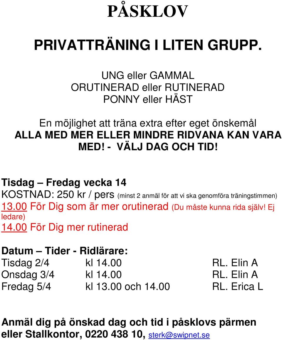 - VÄLJ DAG OCH TID! Tisdag Fredag vecka 14 KOSTNAD: 250 kr / pers (minst 2 anmäl för att vi ska genomföra träningstimmen) 13.