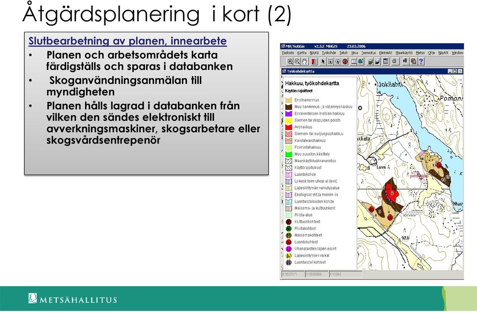 Skoganvändningsanmälan till myndigheten Planen hålls lagrad i databanken från