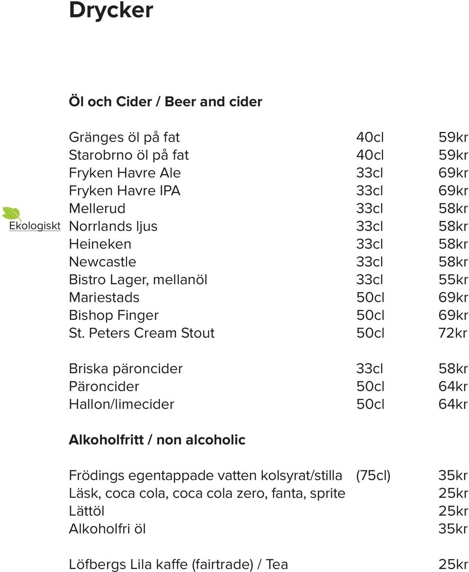 St. Peters Cream Stout 50cl 72kr Briska päroncider 33cl 58kr Päroncider 50cl 64kr Hallon/limecider 50cl 64kr Alkoholfritt / non alcoholic Frödings egentappade