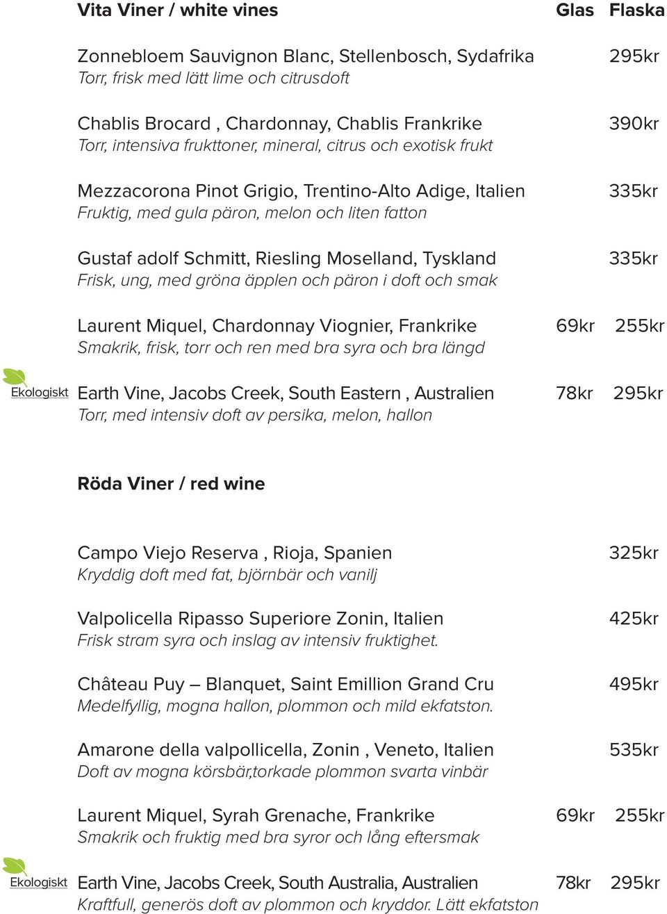 med gröna äpplen och päron i doft och smak Glas Flaska 295kr 390kr 335kr 335kr Ekologiskt Laurent Miquel, Chardonnay Viognier, Frankrike 69kr 255kr Smakrik, frisk, torr och ren med bra syra och bra