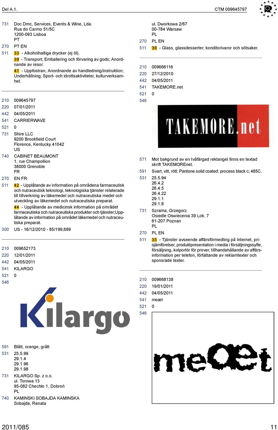 9645797 7/1/211 CARRIERWAVE Shire LLC 92 Brookfield Court Florence, Kentucky 4142 US CABINET BEAUMONT 1, rue Champollion 38 Grenoble FR EN FR 42 - Upplåtande av information på områdena farmaceutisk
