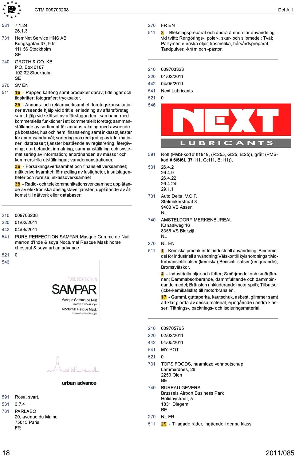 35 - Annons- och reklamverksamhet; företagskonsultationer avseende hjälp vid drift eller ledning av affärsföretag samt hjälp vid skötsel av affärstaganden i samband med kommersiella funktioner i ett