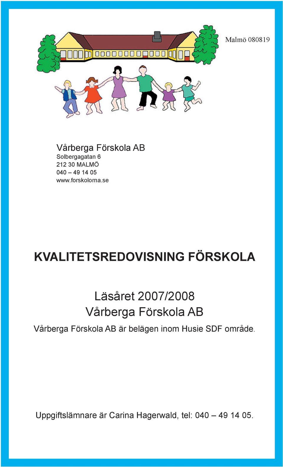 se KVALITETSREDOVISNING FÖRSKOLA Läsåret 2007/2008 Vårberga Förskola