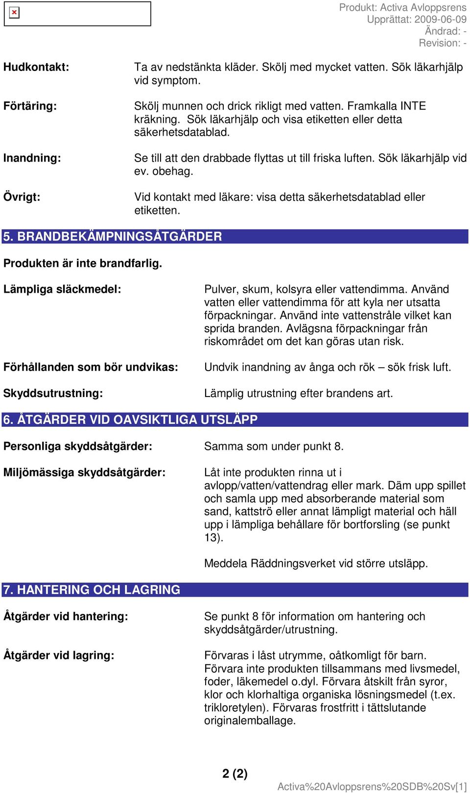 Vid kontakt med läkare: visa detta säkerhetsdatablad eller etiketten. 5. BRANDBEKÄMPNINGSÅTGÄRDER Produkten är inte brandfarlig.