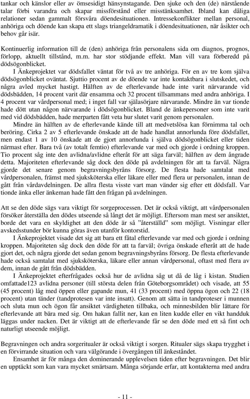 Intressekonflikter mellan personal, anhöriga och döende kan skapa ett slags triangeldramatik i döendesituationen, när åsikter och behov går isär.