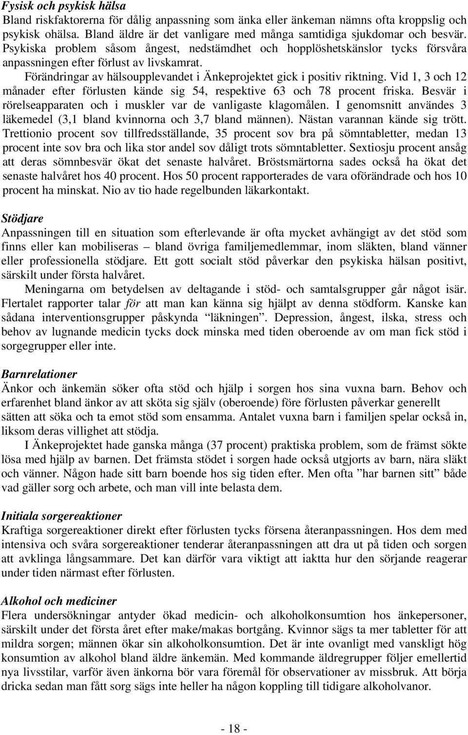 Förändringar av hälsoupplevandet i Änkeprojektet gick i positiv riktning. Vid 1, 3 och 12 månader efter förlusten kände sig 54, respektive 63 och 78 procent friska.