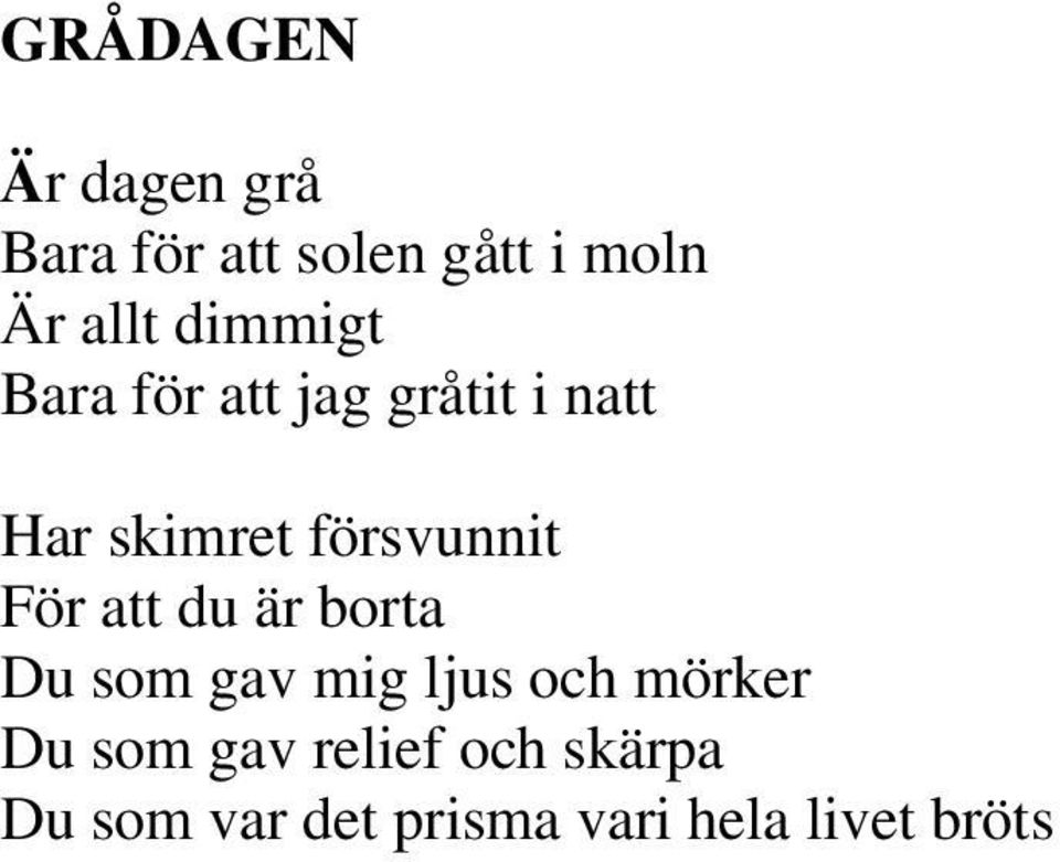 försvunnit För att du är borta Du som gav mig ljus och mörker