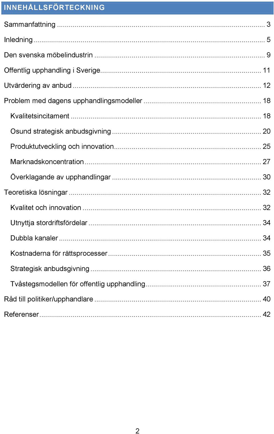 .. 25 Marknadskoncentration... 27 Överklagande av upphandlingar... 30 Teoretiska lösningar... 32 Kvalitet och innovation... 32 Utnyttja stordriftsfördelar.