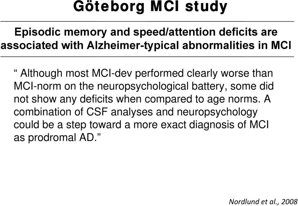 neuropsychological battery, some did not show any deficits when compared to age norms.