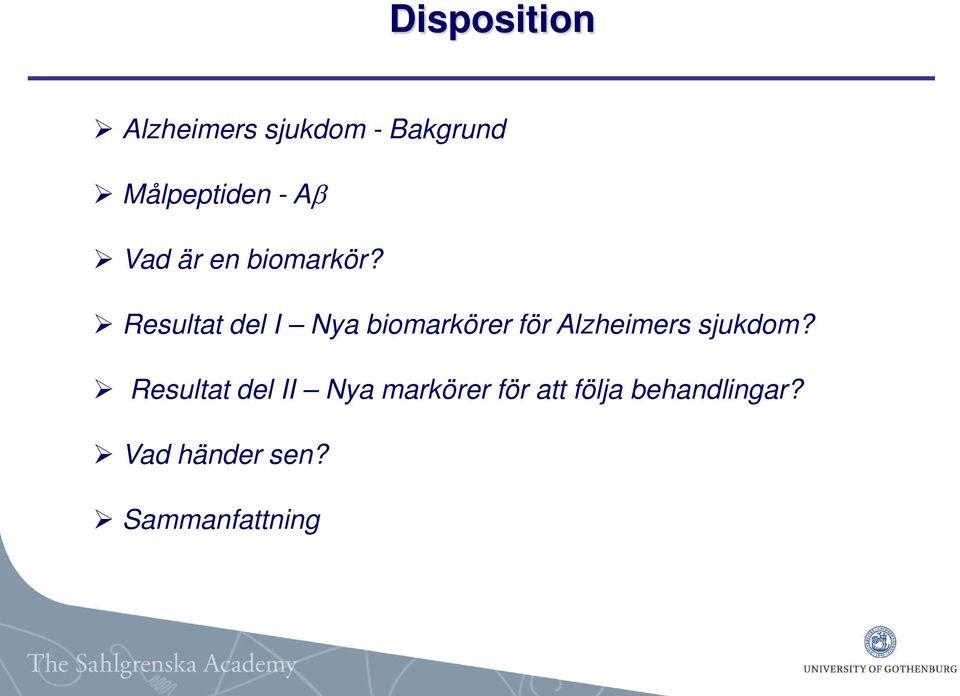 Resultat del I Nya biomarkörer för Alzheimers sjukdom?