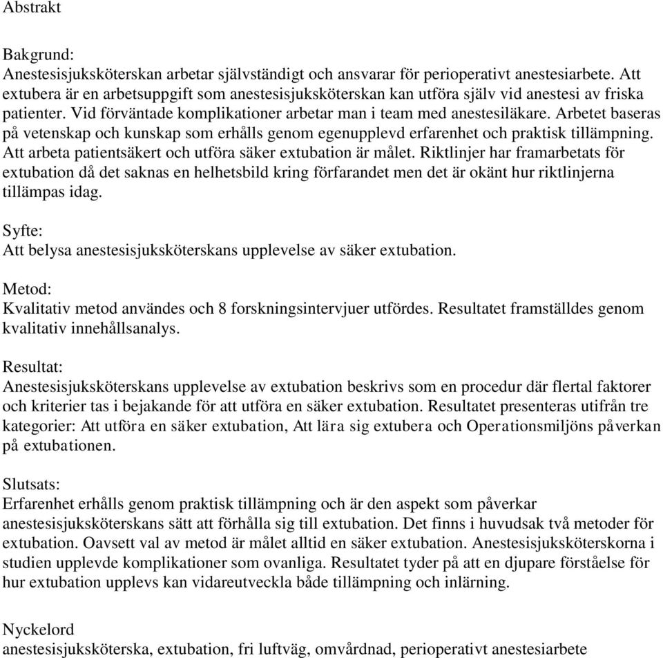 Arbetet baseras på vetenskap och kunskap som erhålls genom egenupplevd erfarenhet och praktisk tillämpning. Att arbeta patientsäkert och utföra säker extubation är målet.