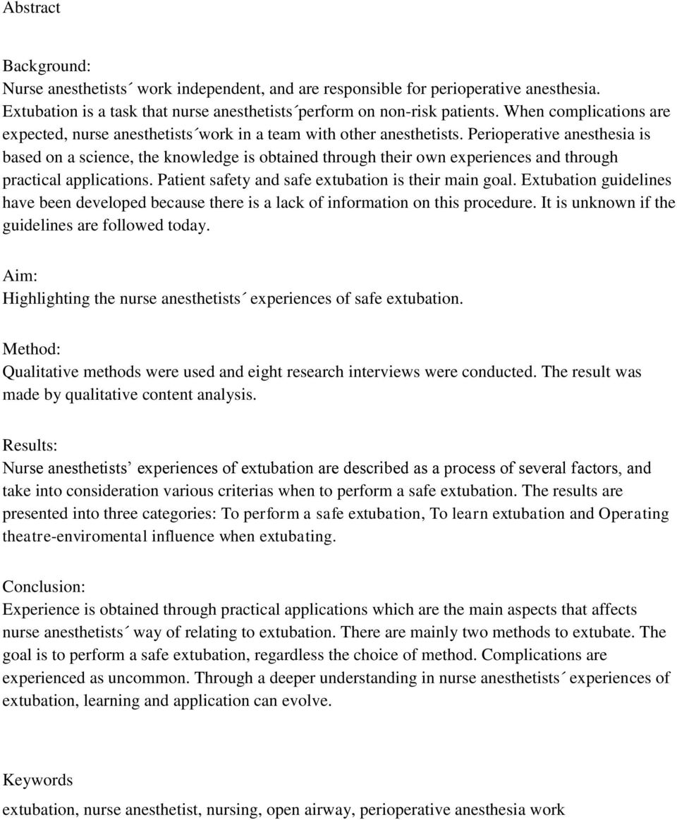 Perioperative anesthesia is based on a science, the knowledge is obtained through their own experiences and through practical applications. Patient safety and safe extubation is their main goal.