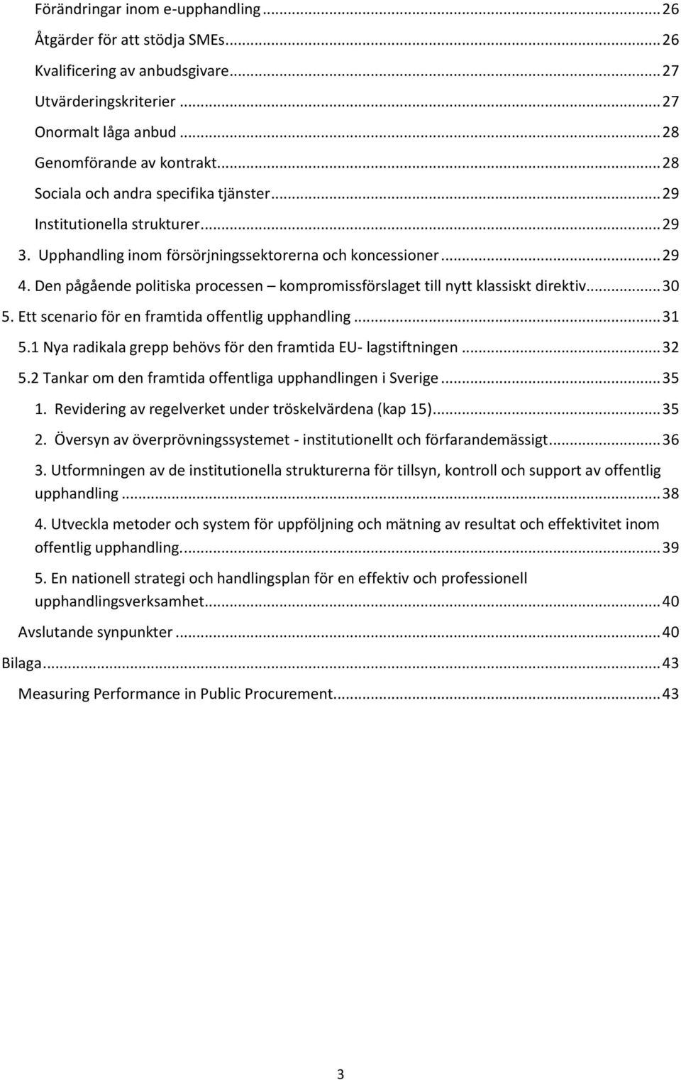 Den pågående politiska processen kompromissförslaget till nytt klassiskt direktiv... 30 5. Ett scenario för en framtida offentlig upphandling... 31 5.