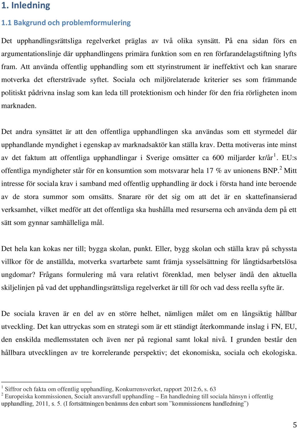 Att använda offentlig upphandling som ett styrinstrument är ineffektivt och kan snarare motverka det eftersträvade syftet.