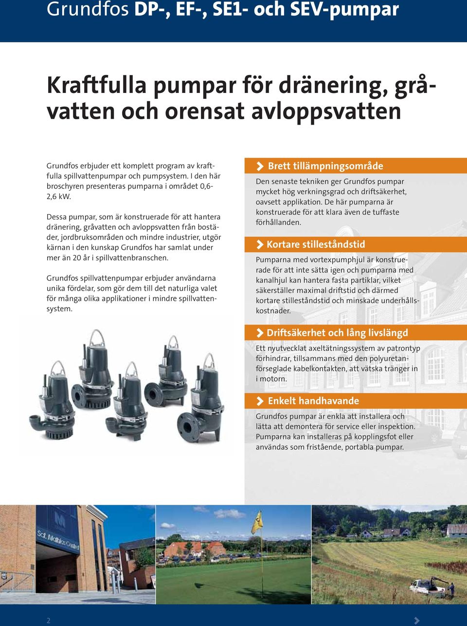 Dessa pumpar, som är konstruerade för att hantera dränering, gråvatten och avloppsvatten från bostäder, jordbruksområden och mindre industrier, utgör kärnan i den kunskap Grundfos har samlat under