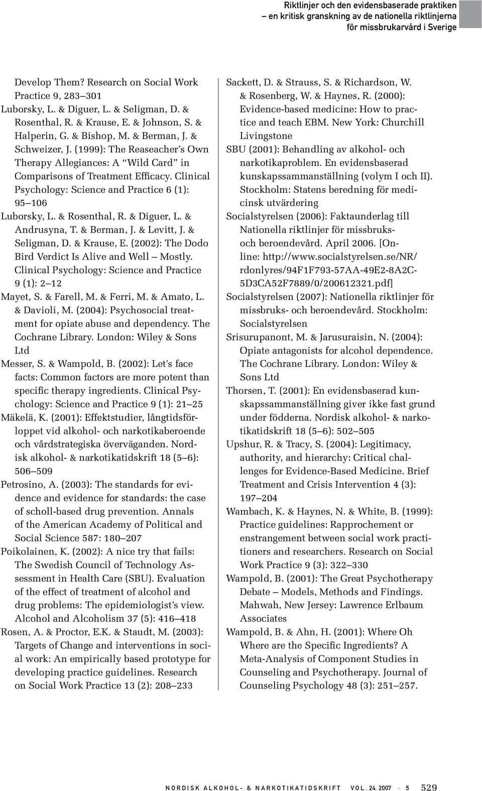 & Andrusyna, T. & Berman, J. & Levitt, J. & Seligman, D. & Krause, E. (2002): The Dodo Bird Verdict Is Alive and Well Mostly. Clinical Psychology: Science and Practice 9 (1): 2 12 Mayet, S.