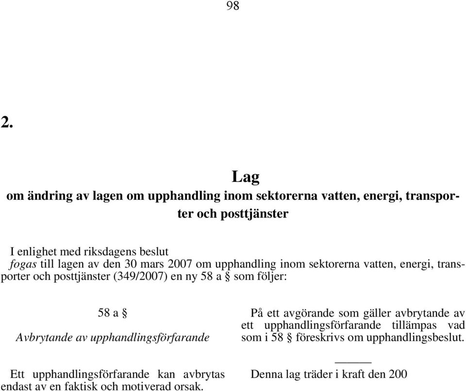 till lagen av den 30 mars 2007 om upphandling inom sektorerna vatten, energi, transporter och posttjänster (349/2007) en ny 58 a som följer: