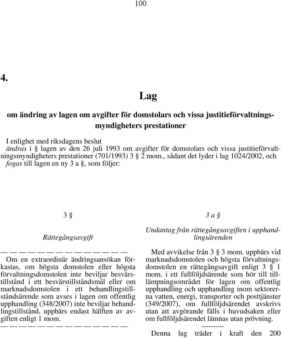 domstolars och vissa justitieförvaltningsmyndigheters prestationer (701/1993) 3 2 mom.