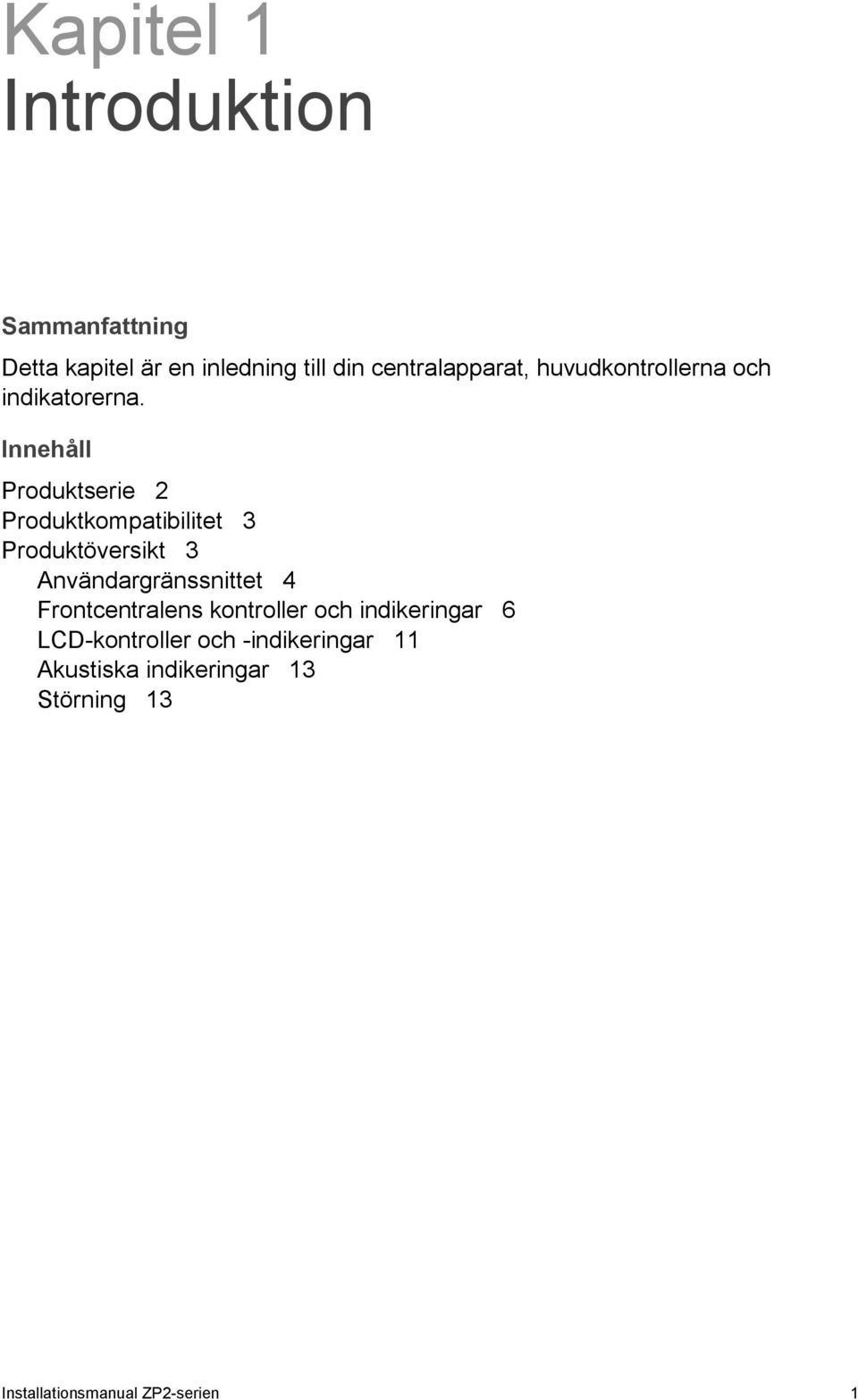 Innehåll Produktserie 2 Produktkompatibilitet 3 Produktöversikt 3 Användargränssnittet 4