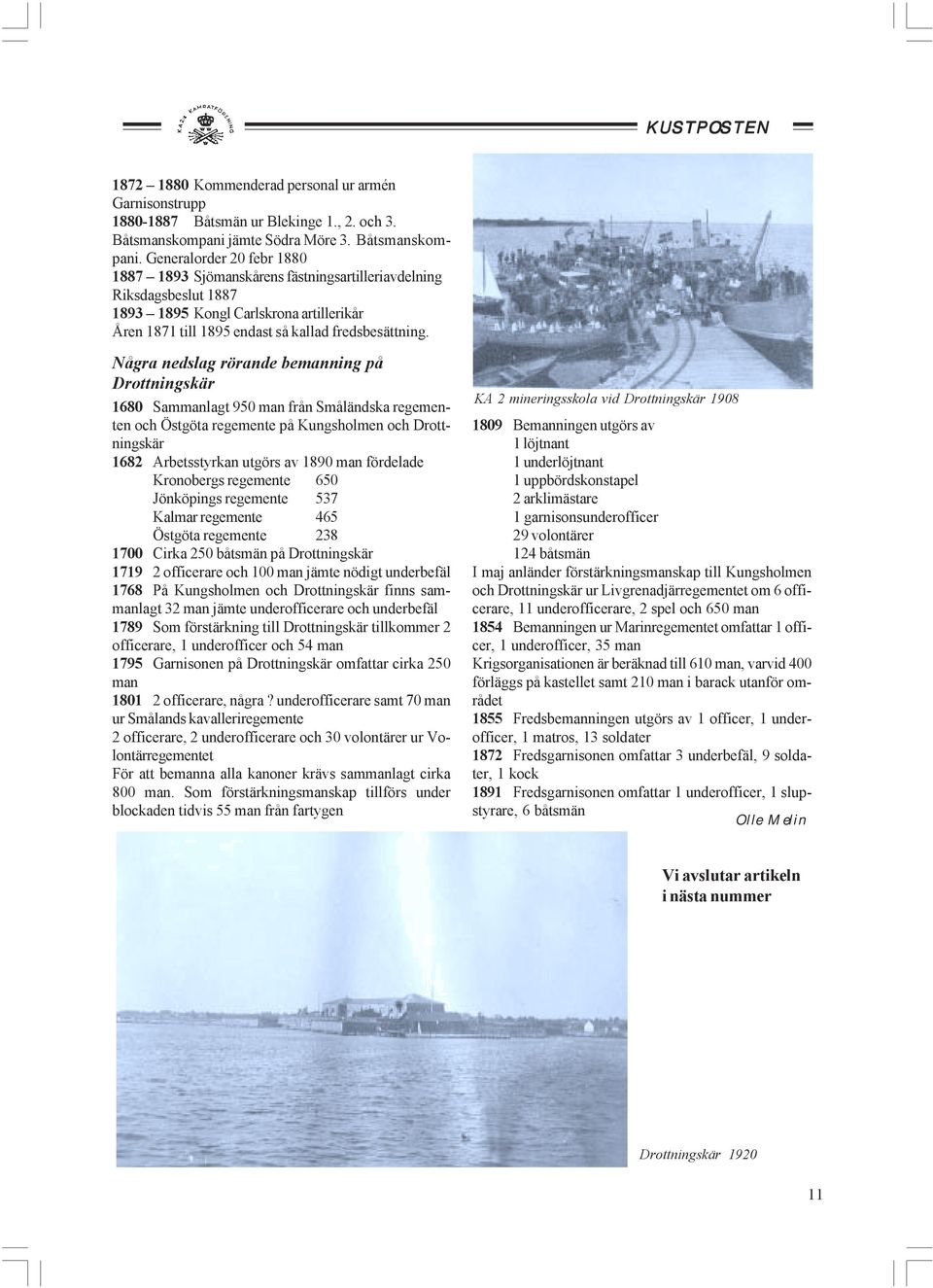 Generalorder 20 febr 1880 1887 1893 Sjömanskårens fästningsartilleriavdelning Riksdagsbeslut 1887 1893 1895 Kongl Carlskrona artillerikår Åren 1871 till 1895 endast så kallad fredsbesättning.