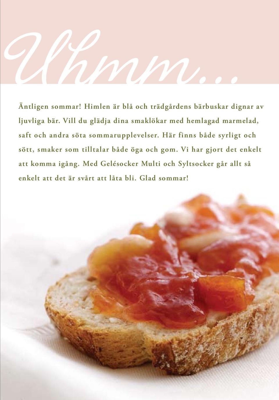 Här finns både syrligt och sött, smaker som tilltalar både öga och gom.