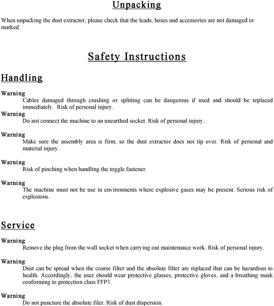 Do not connect the machine to an unearthed socket. Risk of personal injury. Make sure the assembly area is firm, so the dust extractor does not tip over. Risk of personal and material injury.