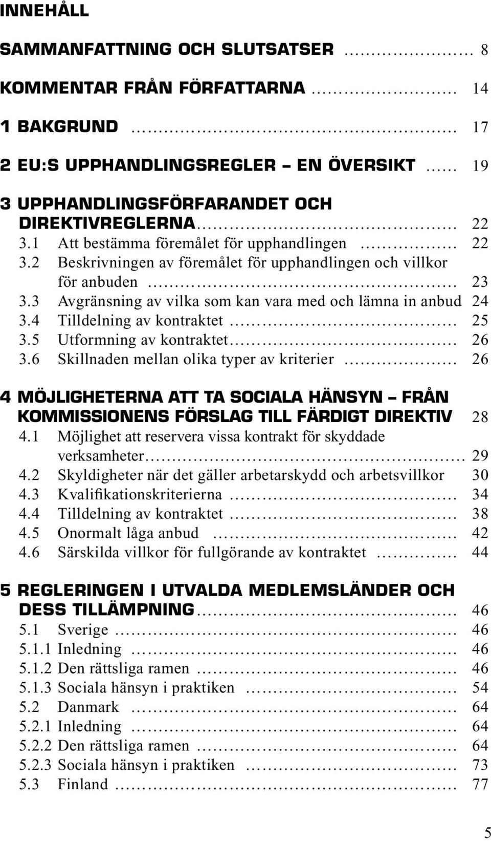 4 Tilldelning av kontraktet 25 3.5 Utformning av kontraktet 26 3.