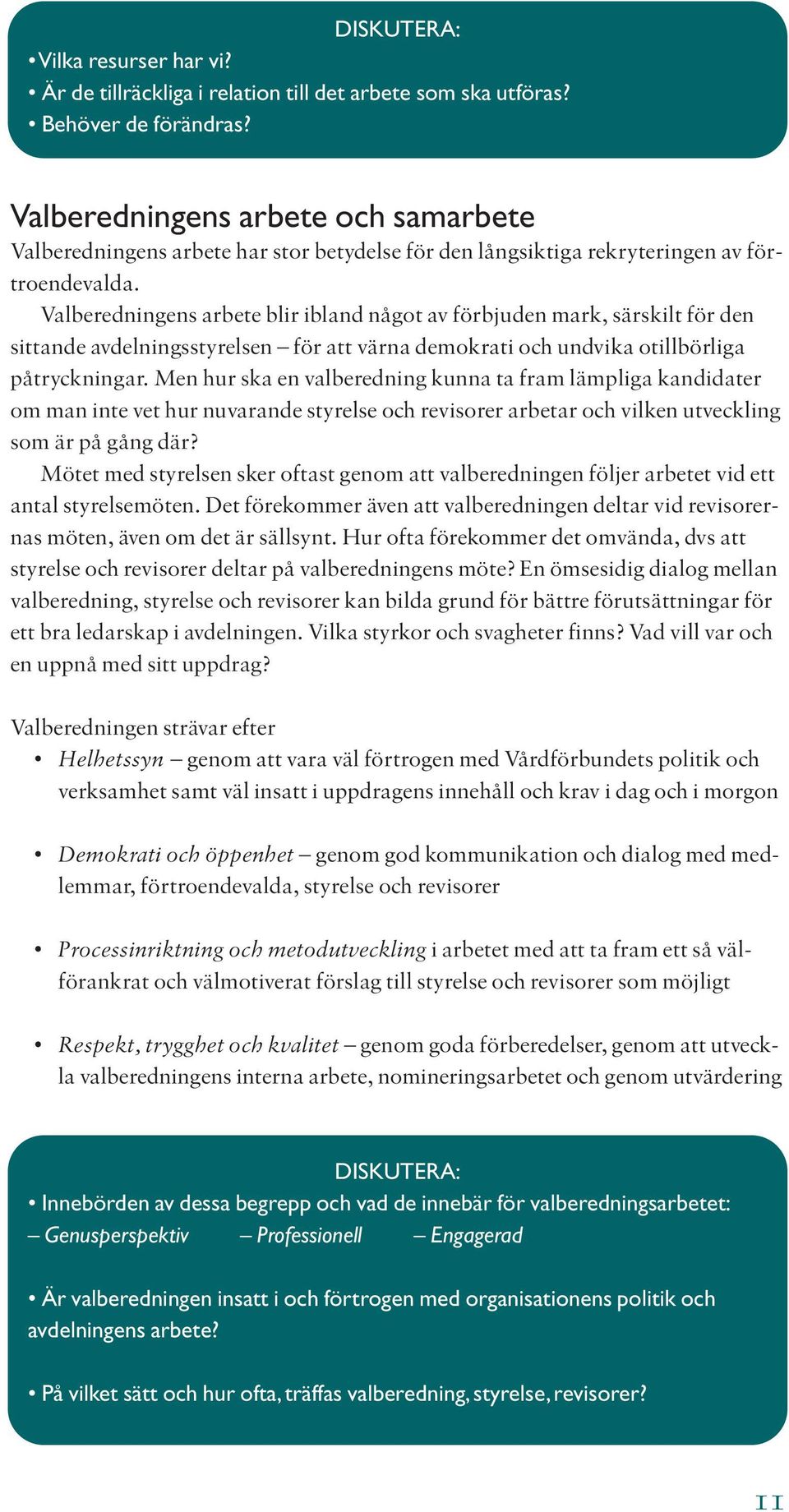 Valberedningens arbete blir ibland något av förbjuden mark, särskilt för den sittande avdelningsstyrelsen för att värna demokrati och undvika otillbörliga påtryckningar.