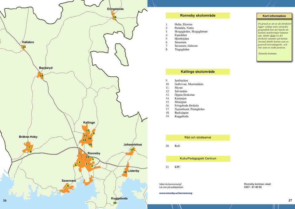 det hända att kartans markeringar hamnar tätt, därför delar en del förskolor nummer på kartan. Använd därför kartan som en generell översiktsguide, och inte som en exakt position.