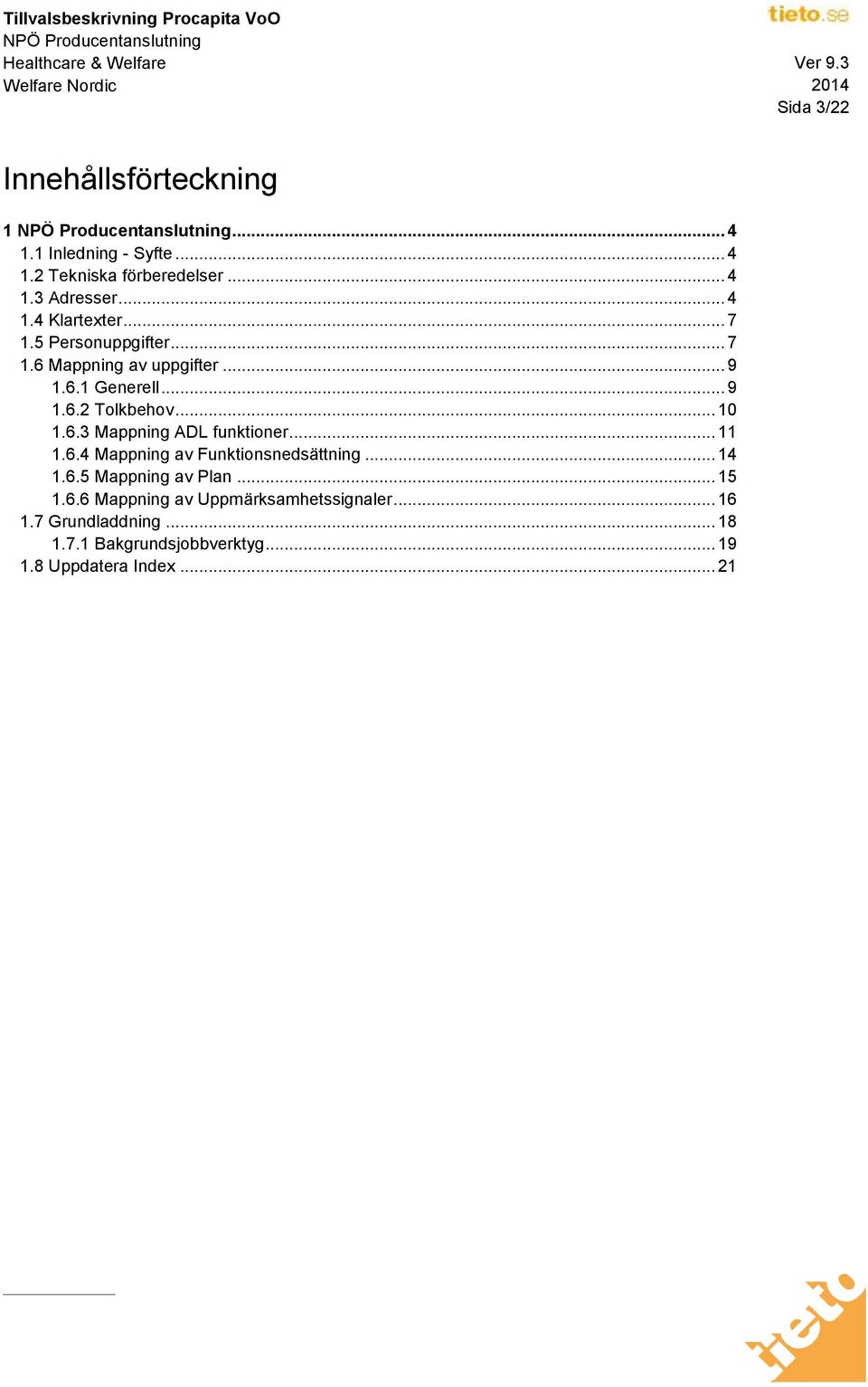 .. 11 1.6.4 Mappning av Funktionsnedsättning... 14 1.6.5 Mappning av Plan... 15 1.6.6 Mappning av Uppmärksamhetssignaler.