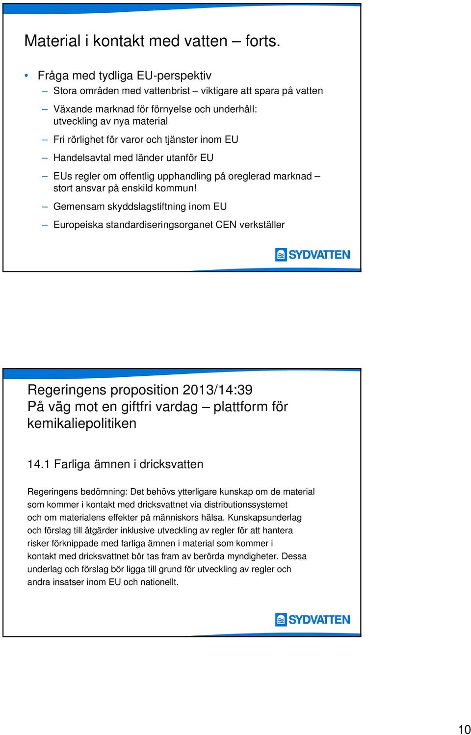 tjänster inom EU Handelsavtal med länder utanför EU EUs regler om offentlig upphandling på oreglerad marknad stort ansvar på enskild kommun!