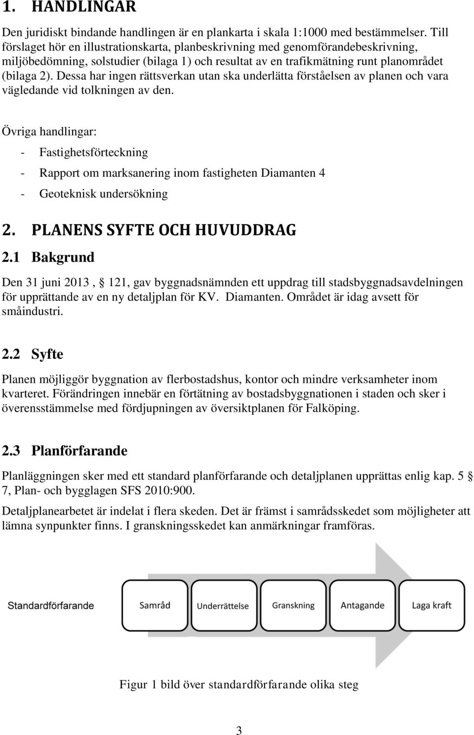 Dessa har ingen rättsverkan utan ska underlätta förståelsen av planen och vara vägledande vid tolkningen av den.