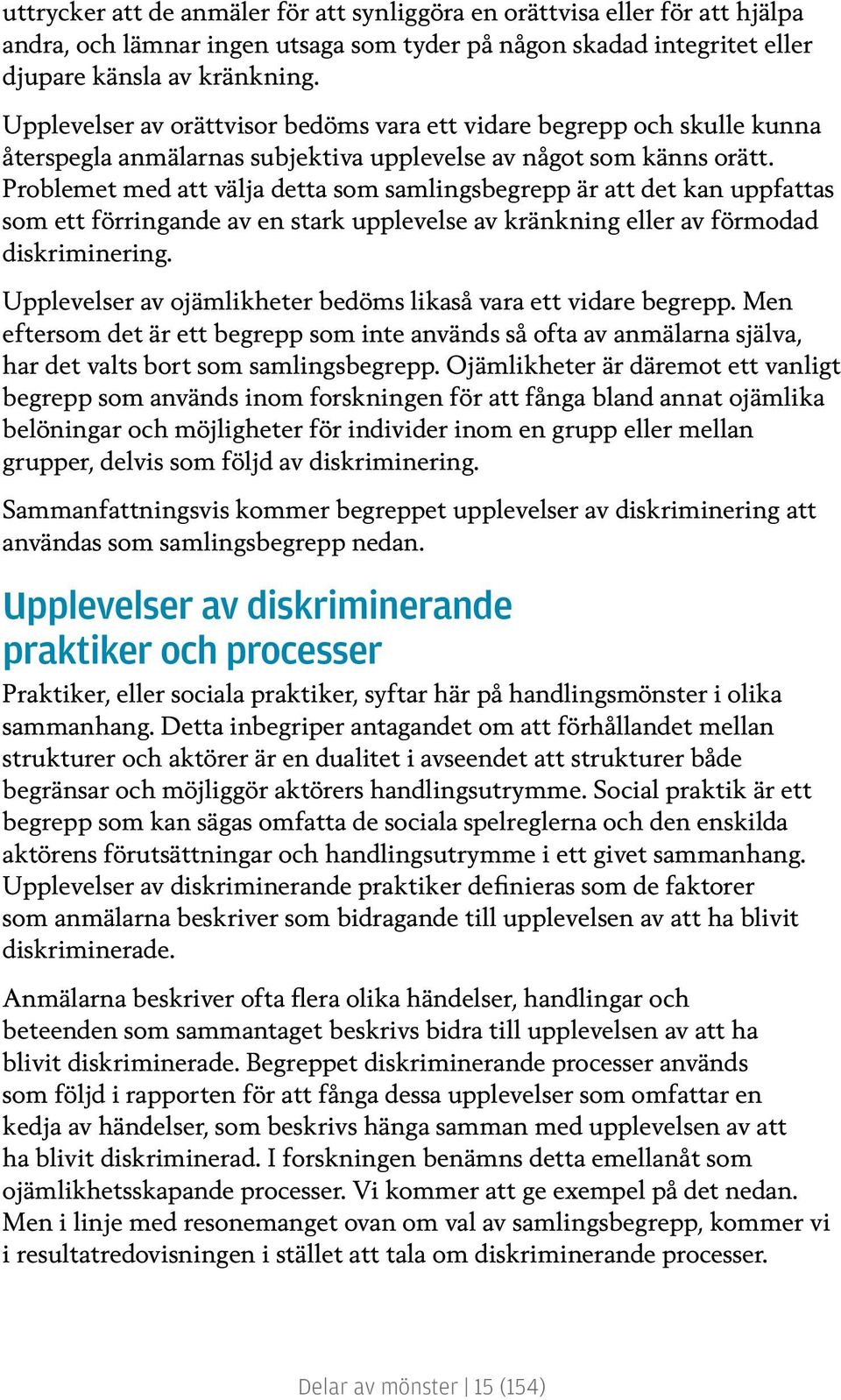 Problemet med att välja detta som samlingsbegrepp är att det kan uppfattas som ett förringande av en stark upplevelse av kränkning eller av förmodad diskriminering.