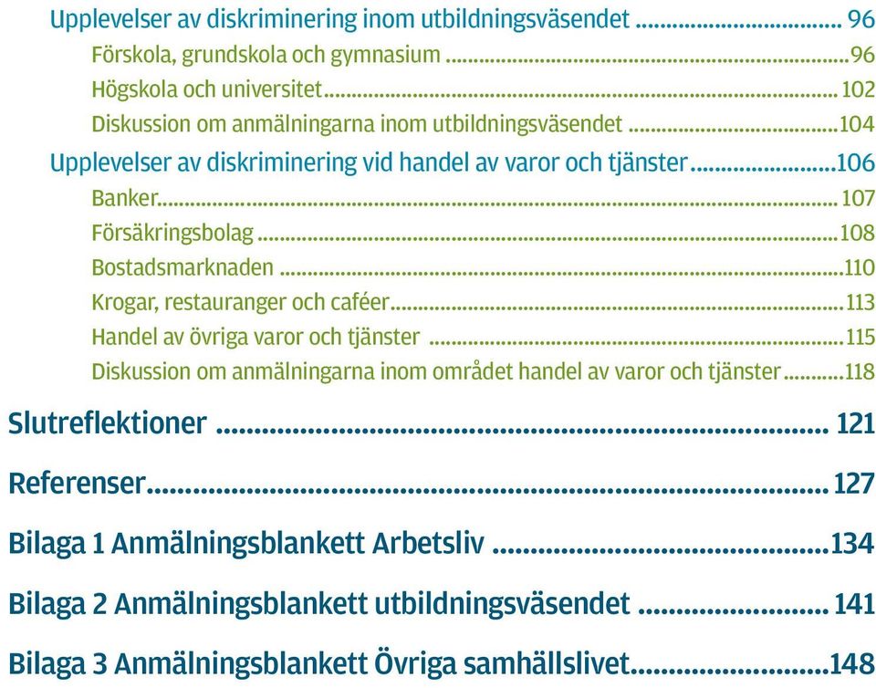 ..108 Bostadsmarknaden...110 Krogar, restauranger och caféer...113 Handel av övriga varor och tjänster.