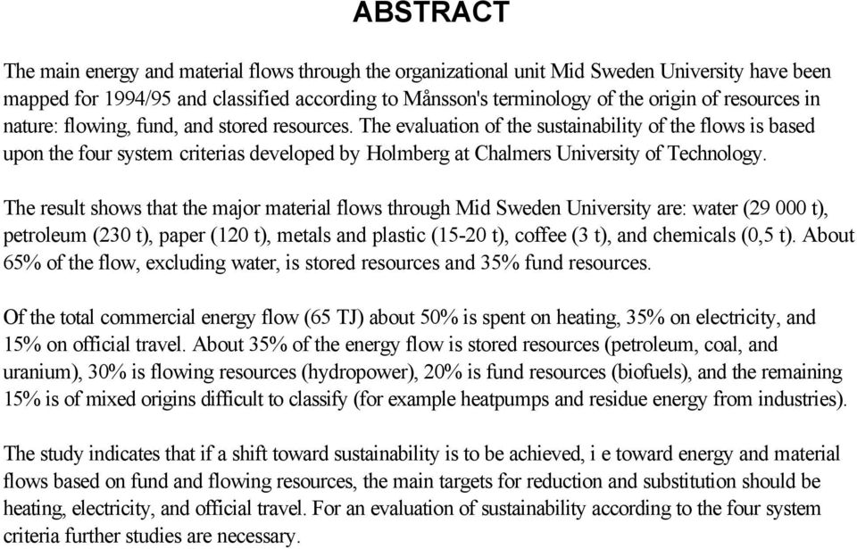 The evaluation of the sustainability of the flows is based upon the four system criterias developed by Holmberg at Chalmers University of Technology.